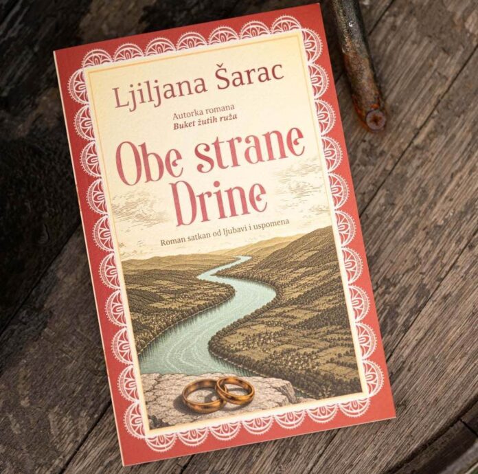 „Obe strane Drine“ Ljiljane Šarac - Roman satkan od ljubavi i uspomena